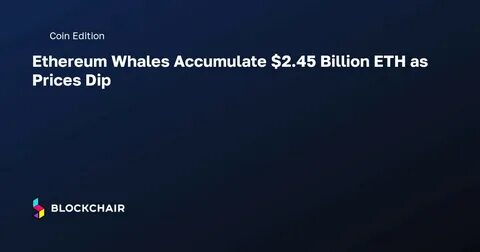 Ethereum Whales Buy 1 Mln Coins, Is This Final ETH Price Dip Before Pump?