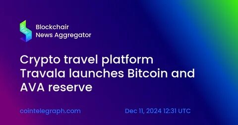 Crypto travel platform Travala launches Bitcoin and AVA reserve - Binance