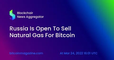 Russia Is Open To Selling Natural Gas For Bitcoin