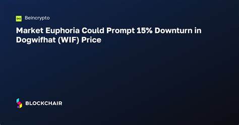Market Euphoria Could Prompt 15% Downturn in Dogwifhat (WIF) Price - BeInCrypto