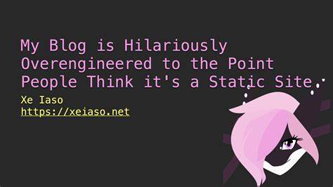 My Blog Is Overengineered to the Point People Think It's a Static Site (2022)