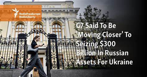 G7 moves closer to seizing Russian assets for Ukraine - Financial Times