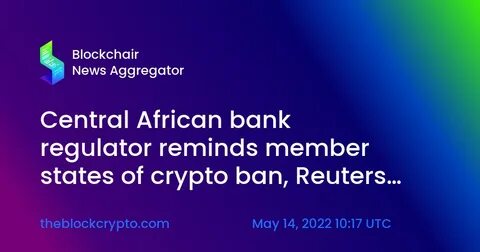 Central African bank regulator reminds states of crypto ban - Reuters