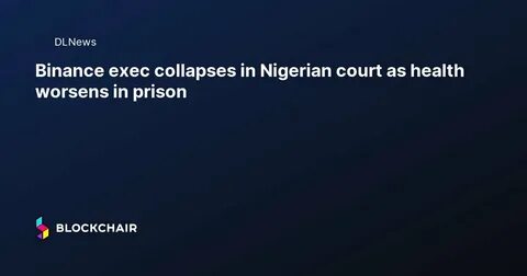 Binance execs detained in Nigeria still being questioned over illicit fund flows - Protos