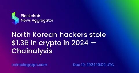 News Explorer — North Korea's Hacking Activities in Crypto Surged in 2024, Says Chainalysis - Decrypt