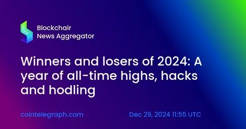 Winners and losers of 2024: A year of all-time highs, hacks and hodling - Cointelegraph