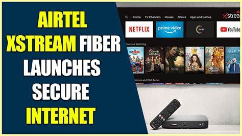 Airtel Xstream Fiber launches ‘Secure Internet’ for Rs 99 per month - The Plunge Daily