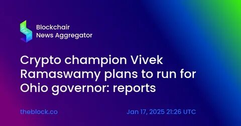Crypto champion Vivek Ramaswamy plans to run for Ohio governor: reports - The Block