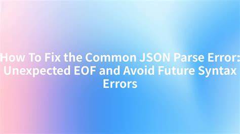 The Guide to JSON: Syntax, Best Practices and Common Errors