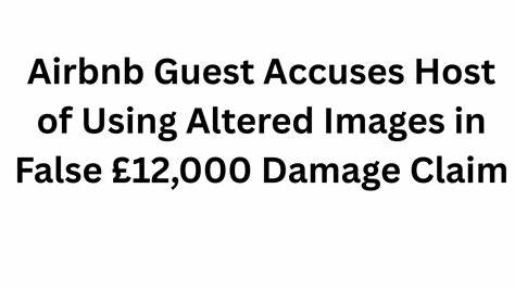 Airbnb guest says images were altered in false £12,000 damage claim