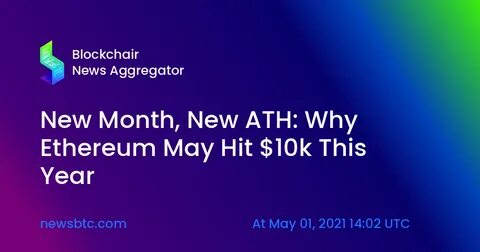 New Month, New ATH: Why Ethereum May Hit $10k This Year - NewsBTC