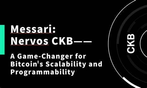 Messari’s New Report Recognizes Nervos CKB as a Game-Changer for Bitcoin’s Scalability and Programmability - CryptoSlate