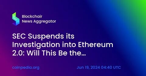 SEC Suspends its Investigation into Ethereum 2.0: Will This Be the Catalyst to Propell ETH Price to $4000? - Coinpedia Fintech News