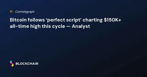 Bitcoin following ‘perfect script’ to chart $150K all-time high this cycle — Analysis - TradingView