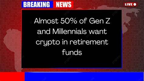 Almost 50% of Gen Z and Millennials want crypto in retirement funds: Survey - Cointelegraph