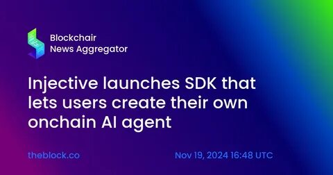 Injective launches SDK that lets users create their own onchain AI agent - The Block