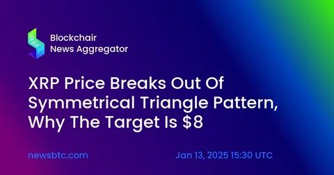 XRP Price Breaks Out Of Symmetrical Triangle Pattern, Why The Target Is $8 - NewsBTC
