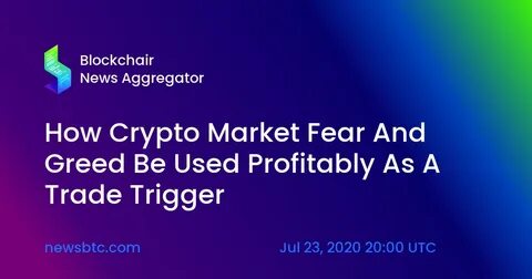 How Fear and Greed in the Crypto Market Can Lead To Incredible Profit - NewsBTC