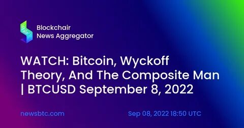 WATCH: Bitcoin, Wyckoff Theory, And The Composite Man | BTCUSD September 8, 2022 - NewsBTC