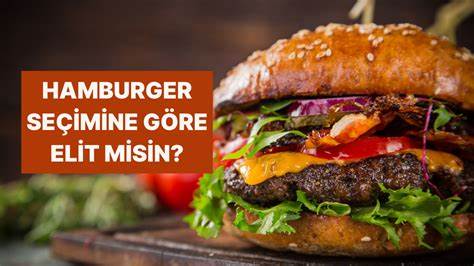 Hamburgerin Elitlik Seviyeni Belirliyor! - Onedio