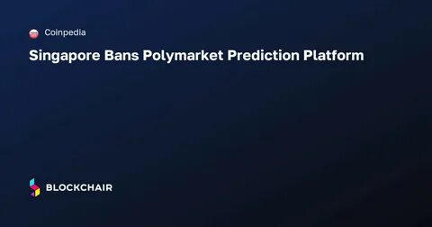 Why Has Singapore’s MAS Banned Crypto Prediction Platform Polymarket? - 99Bitcoins