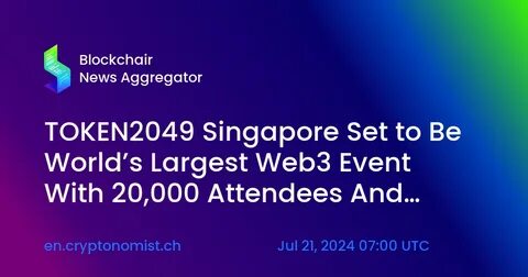 TOKEN2049 Singapore Set to Be World’s Largest Web3 Event With 20,000 Attendees And Over 500 Side Events - The Cryptonomist