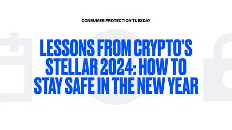 Consumer Protection Tuesday: Lessons from Crypto’s Stellar 2024: Security Tips for 2025 - Coinbase