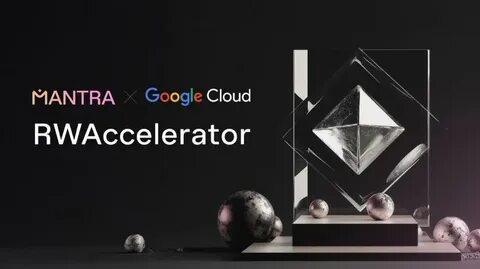 MANTRA Chain Launches Real-World Asset Accelerator Supported by Google Cloud - The Block