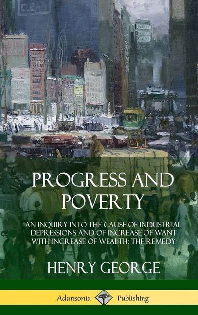 Progress and Poverty: An Inquiry into the Cause of Industrial Depressions