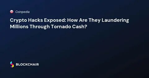 Tornado Cash Reigns Supreme for Crypto Laundering - Crypto Times