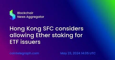 Hong Kong SFC Greenlights Staking Services For Licensed Crypto Platforms - 99Bitcoins