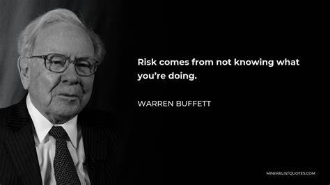 Risk comes from not knowing what you're doing." --Warren Buffett