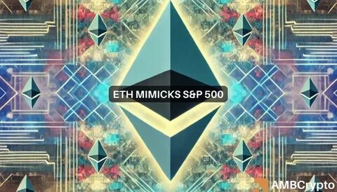 Ethereum mimics S&P 500: Does that mean a 3x surge is likely? - AMBCrypto News
