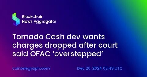 Tornado Cash dev wants charges dropped after court said OFAC ‘overstepped’ - Cointelegraph